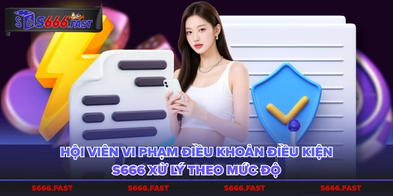 Hội viên vi phạm điều khoản điều kiện S666 xử lý theo mức độ