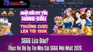 S666 Lừa Đảo? Thực Hư Độ Uy Tín Nhà Cái S666 Mới Nhất 2026